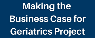 Making the Business Case for Geriatrics Project