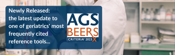 Newly Released: The latest update to one of geriatrics' most frequently cited reference tools.. AGS Beers Criteria 2023.